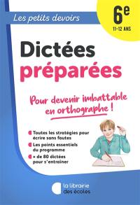 Dictées préparées 6e, 11-12 ans : pour devenir imbattable en orthographe !