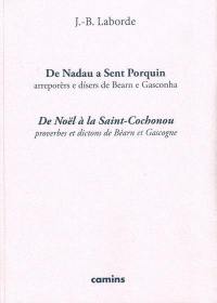 De Nadau a Sent Porquin : arreporèrs e disers de Bearn e Gasconha. De Noël à la Saint-Cochonou : proverbes et dictons de Béarn et Gascogne