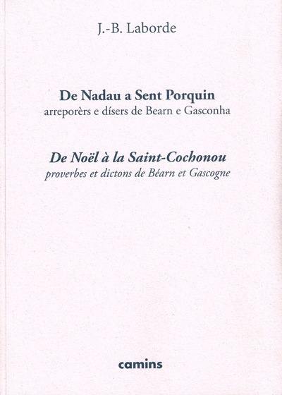 De Nadau a Sent Porquin : arreporèrs e disers de Bearn e Gasconha. De Noël à la Saint-Cochonou : proverbes et dictons de Béarn et Gascogne