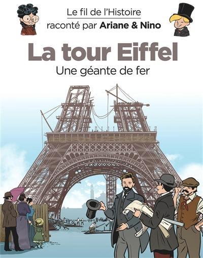 Le fil de l'histoire raconté par Ariane & Nino. La tour Eiffel : une géante de fer