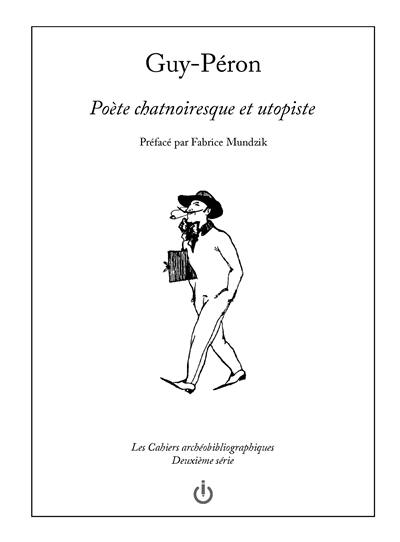Guy-Péron : poète chatnoiresque et utopiste