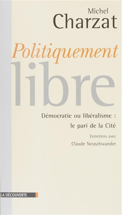 Politiquement libres : entretiens avec Claude Neuschwander