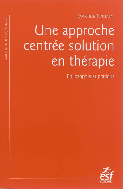 Une approche centrée solution en thérapie : philosophie et pratique : à la recherche du temps présent