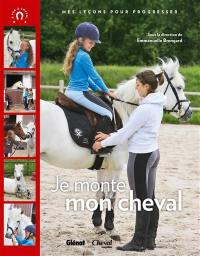 Je monte mon cheval : mes leçons pour progresser