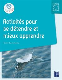 Activités pour se détendre et mieux apprendre : cycles 2 et 3