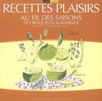 Recettes plaisirs au fil des saisons : 70 croquis gourmands