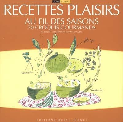 Recettes plaisirs au fil des saisons : 70 croquis gourmands