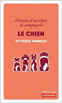 Le chien : histoire d'un objet de compagnie