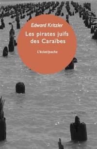 Les pirates juifs des Caraïbes : l'incroyable histoire des protégés de Christophe Colomb