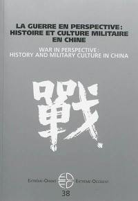 Extrême-Orient, Extrême-Occident, n° 38. La guerre en perspective : histoire et culture militaire en Chine. War in perspective : history and military culture in China