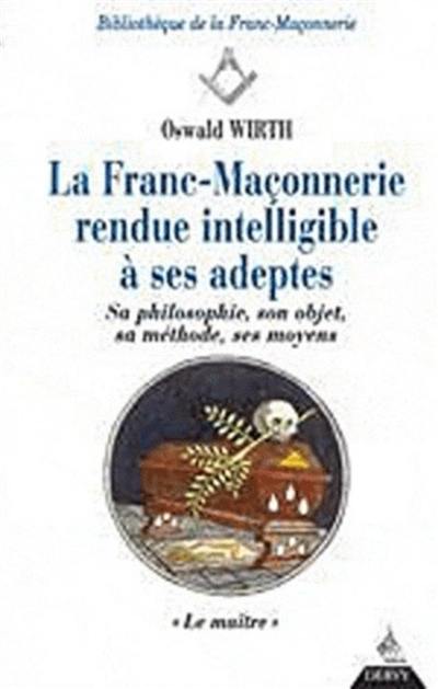 La franc-maçonnerie rendue intelligible à ses adeptes : sa philosophie, son objet, sa méthode, ses moyens. Vol. 3. Le maître