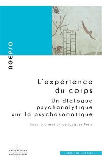 L'expérience du corps : un dialogue psychanalytique sur la psychosomatique