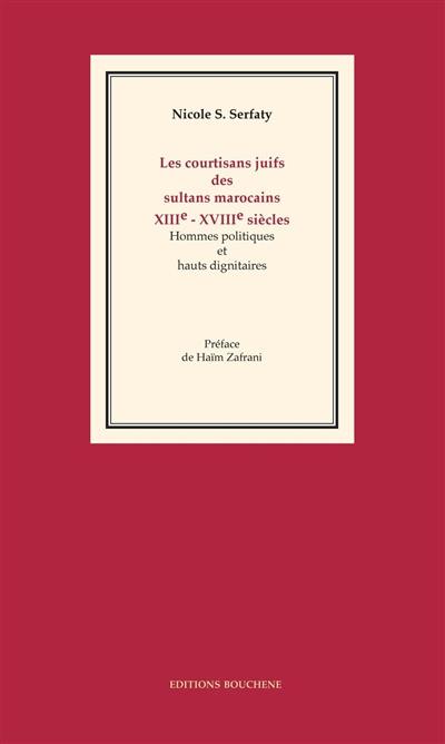 Les courtisans juifs des sultans marocains, XIIIe-XVIIIe siècles : hommes politiques et hauts dignitaires