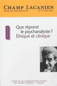 Champ lacanien, n° 13. Que répond le psychanalyste ? Ethique et clinique