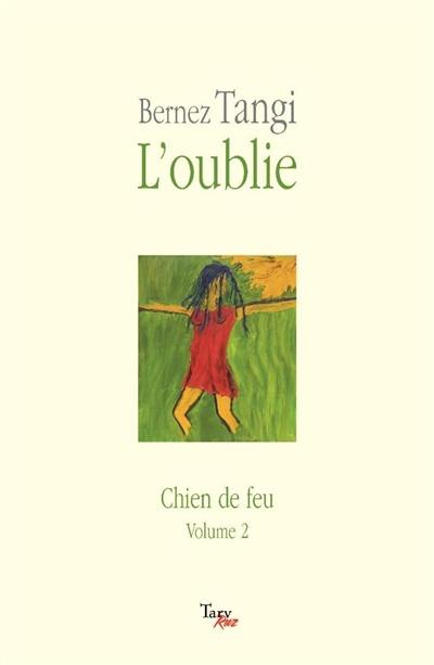 Chien de feu. Vol. 2. L'oublie