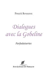 Dialogues avec la gobeline : sur la nature, la logique, la philosophie & l'amour : farfadaiseries