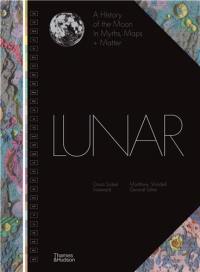 Lunar A History of the Moon in Myths, Maps + Matter