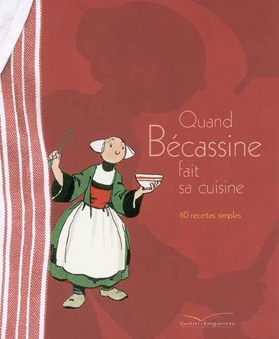 Quand Bécassine fait sa cuisine : 40 recettes simples