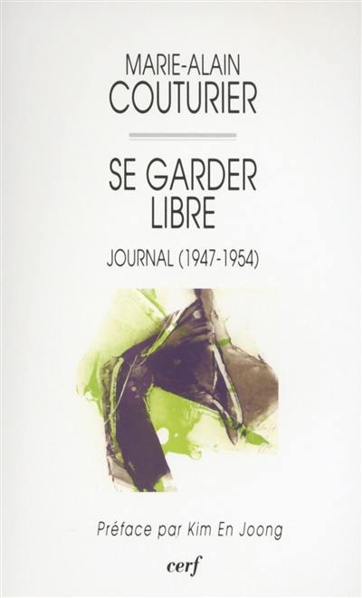 Se garder libre : journal (1947-1954)