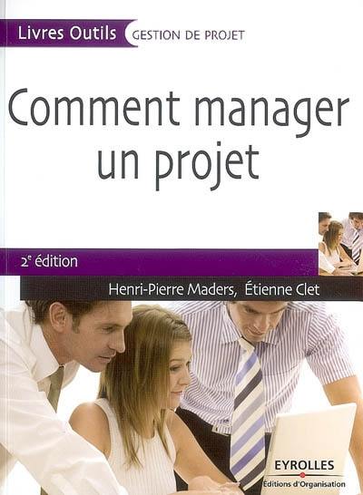 Comment manager un projet : les sept facettes du management de projet