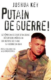 Putain de guerre ! : le témoignage choc d'un jeune déserteur américain qui refuse de faire la guerre en Irak