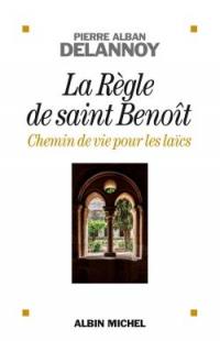 La règle de saint Benoît : chemin de vie pour les laïcs