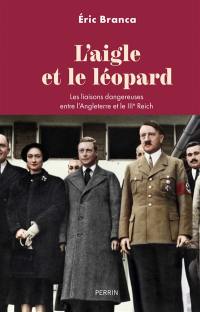 L'aigle et le léopard : les liaisons dangereuses entre l'Angleterre et le IIIe Reich