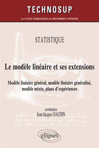 Statistique : le modèle linéaire et ses extensions : modèle linéaire général, modèle linéaire généralisé, modèle mixte, plans d'expériences