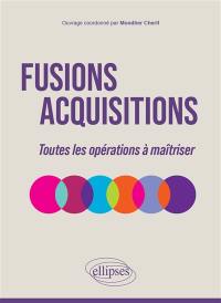 Fusions acquisitions : toutes les opérations à maîtriser