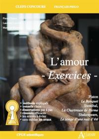 L'amour, exercices : Platon, Le banquet ; Stendhal, La chartreuse de Parme ; Shakespeare, Le songe d'une nuit d'été : CPGE scientifiques