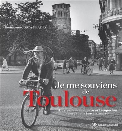 Je me souviens de Toulouse : une mémoire intime de la ville