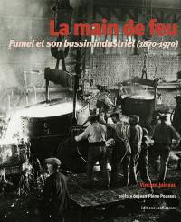 La main de feu : Fumel et son bassin industriel (1870-1970)