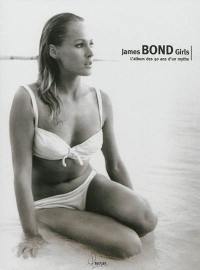 James Bond girls : l'album des 50 ans d'un mythe