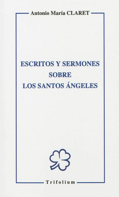 Escritos y sermones sobre los santos angeles