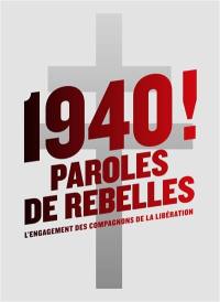 1940 ! Paroles de rebelles : l'engagement des compagnons de la Libération