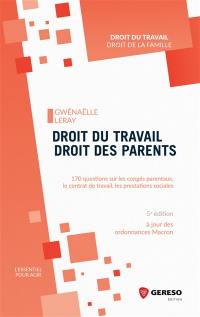 Droit du travail, droit des parents : 170 questions sur les congés parentaux, le contrat de travail, les prestations sociales