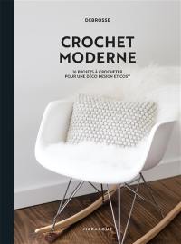 Crochet moderne : 16 projets à crocheter pour une déco design et cosy : DeBrosse