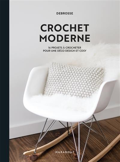 Crochet moderne : 16 projets à crocheter pour une déco design et cosy