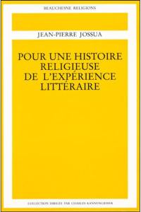 Pour une histoire religieuse de l'expérience littéraire. Vol. 1. XIXe-XXe siècles