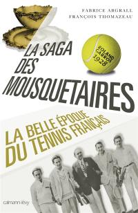 La saga des mousquetaires : 1923-1933 : la belle époque du tennis français