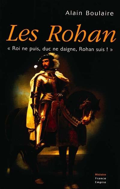 Les Rohan : roi ne puis, duc ne daigne, Rohan suis