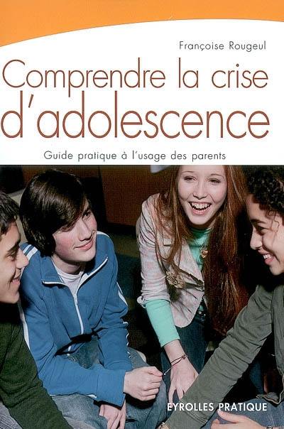 Comprendre la crise d'adolescence : guide pratique à l'usage des parents