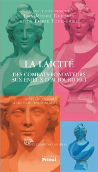 La laïcité : des combats fondateurs aux enjeux d'aujourd'hui : actes de colloque, la Ligue de l'enseignement, Paris, 24 et 25 octobre 2015