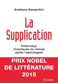 La supplication : Tchernobyl, chroniques du monde après l'apocalypse