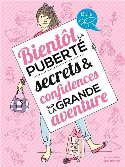 Bientôt la puberté : secrets & confidences sur la grande aventure