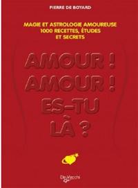 Amour, amour, es-tu là ? : provoquez l'amour par la magie