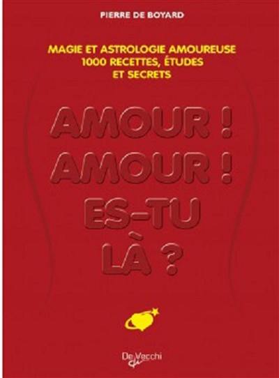 Amour, amour, es-tu là ? : provoquez l'amour par la magie