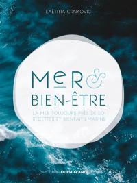 Mer & bien-être : la mer toujours près de soi : recettes et bienfaits marins