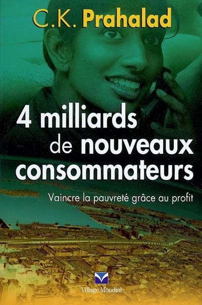 4 milliards de nouveaux consommateurs : vaincre la pauvreté grâce au profit