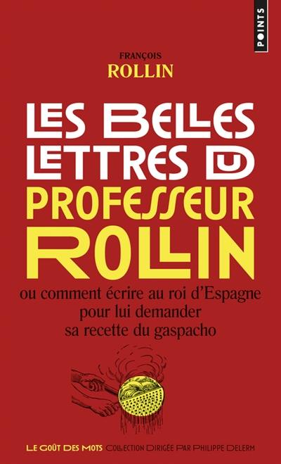 Les belles lettres du professeur Rollin ou Comment écrire au roi d'Espagne pour lui demander sa recette du gaspacho